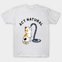 Áo thun Hành xử tự nhiên xinh cổ tròn hot trend thịnh hành dễ thương Act Natural TShirt