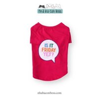 Áo Thun “Is It Friday Yet” Cho Chó Hàng Xuất Khẩu Cao Cấp