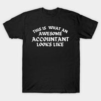 Áo thun Kế toán thực tập chuẩn This is what an awesome Accountant looks like TShirt