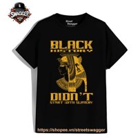 Áo thun Nam Nữ Black History Didn't Start with Slavery Áo thun Nam Nữ