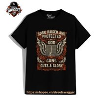 Áo thun Nam Nữ Born Raised and Protected by God Guns Guts & Glory Short Sleeve Unisex Áo thun Nam Nữ