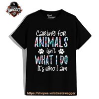 Áo thun Nam Nữ Caring for Animals isnt What i do its who i am