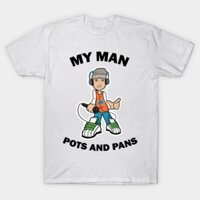 Áo thun Người Đàn Ông Của Tôi Là Nồi Và Chảo 2 My Man Pots  Pans TShirt 3S-5XL