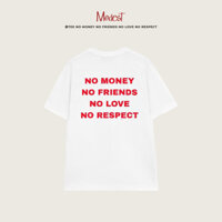 Áo thun NO MONEY NO FRIENDS NO LOVE NO RESPECT chất liệu cao cấp kiểu dáng tay lỡ nam nữ mặc trẻ trung năng động