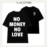 Áo Thun NO MONEY NO LOVE Form Rộng Tay Lỡ Cotton Premium 100% Local Brand Unisex Nam Nữ LAGOMIE