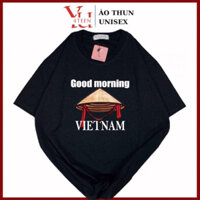 Áo Thun PHÔNG UNISEX in GOOD MORNING VIET NAM VIETNAM NÓN LÁ TRAVEL DU LỊCH TOUR HOLIDAY LỄ (M-L-XL-XXL BIGSIZE)