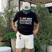 Áo Thun T-shirt Unisex In Chữ I LOVE MY HOT GIRL FRIEND SO PLEASE STAY AWAY FROM ME - Áo Yêu Thương Bạn Gái Y2k Trendy