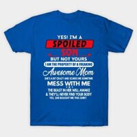 Áo thun Tôi Được Nuông Chiều Yes I_m Spoiled Son but not yours family matching Tshirt TShirt