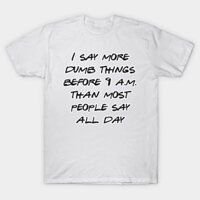 Áo thun Tôi Nói Nhiều Thứ Ngớ Ngẩn I say more dumb things TShirt