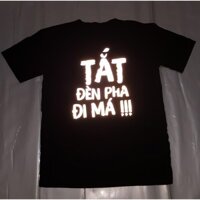Áo Thun Unisex In TẮT ĐÈN PHA ĐI MÁ (Phản Quang) ĐỘC LẠ