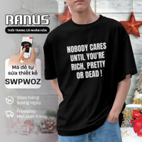 Áo thun Unisex NOBODY CARES UNTIL YOU'RE RICH, PRETTY OR DEAD  Ranus Nam Nữ BabyTee Classic Breezy Tanktop Cropt 260125
