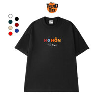 Áo Thun UNISEX TRENDTEE form rộng in chữ MỎ HỖN FULL TIME chất liệu cotton thoáng mát mềm mại T1A34