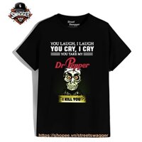 Áo Thun Unisex xuất Mỹ Skeleton You Laugh i Laugh You cry i cry You take My Dr Pepper Shirt