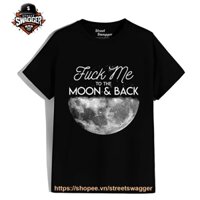 Áo Thun Xuất Mỹ Unisex Fuck Me To The Moon And Back Sexy Funny Wife Girl Shirt