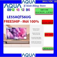 [AQUA LE55AQTS6UG] Android Tivi AQUA 4K 55 inch LE55AQTS6UG, Bảo hành chính hãng 3 năm