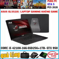 Asus GL552JX Khủng long game Core i5-4210H,16G, SSD256G+ HDD 1TB, VGA NVIDIA GTX 950M, màn 15.6 in FHD 1920*1080-giá 10.500.000 ₫