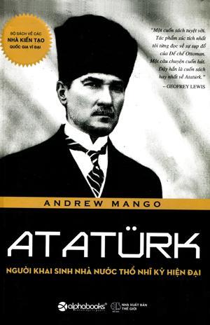 Ataturk - Người khai sinh nhà nước Thổ Nhĩ Kỳ hiện đại