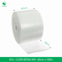 B15 - 60cm x 100m - Cuộn bóng khí chống sốc đóng hàng, bọc chống sốc, xốp chống sốc, xốp gói hàng