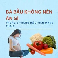 Bà bầu không nên ăn gì trong 3 tháng đầu tiên mang thai?