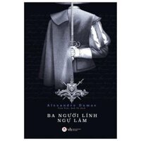 Ba Người Lính Ngự Lâm - Alexandre Dumas