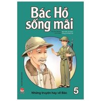 Bác Hồ Sống Mãi - Những Mẩu Chuyện Hay Về Bác - Tập 5