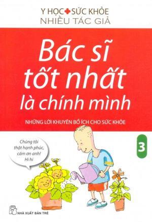 Bác Sĩ Tốt Nhất Là Chính Mình Những Lời Khuyên Bổ Ích Cho Sức Khoẻ Tập 3