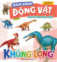 Bách Khoa Động Vật Dành Cho Trẻ Nhỏ - Khủng Long
