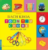 Bách Khoa Toàn Thư Cho Bé - Đồ Dùng Học Tập