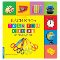 Bách Khoa Toàn Thư Cho Bé - Đồ Dùng Học Tập Tái Bản