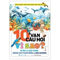 Bách Khoa Toàn Thư Dành Cho Trẻ Em - 10 Vạn Câu Hỏi Vì Sao - Bí Ẩn Về Loài Chim, Động Vật Dưới Biển Và Đại Dương (Tái Bản 2024)