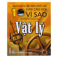 Bách Khoa Tri Thức Tuổi Trẻ - 10 Vạn Câu Hỏi Vì Sao Vật Lý