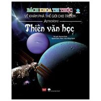 Bách Khoa Tri Thức Về Khám Phá Thế Giới Cho Trẻ Em - Thiên Văn Học