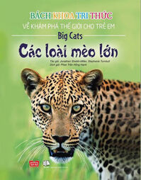 Bách Khoa Tri Thức Về Khám Phá Thế Giới Cho Trẻ Em - Các Loài Mèo Lớn (Bìa Mềm)