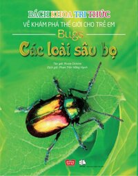 Bách Khoa Tri Thức Về Khám Phá Thế Giới Cho Trẻ Em - Các Loài Sâu Bọ (Bìa Mềm)