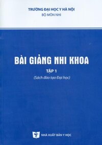 Bài Giảng Nhi Khoa Tập 1 Sách đào tạo Đại Học - Tái bản 2021