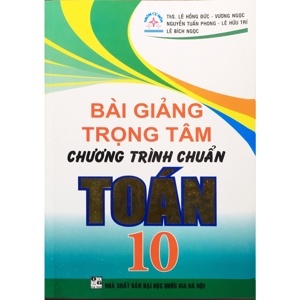 Bài Giảng Trọng Tâm Chương Trình Chuẩn Toán 10