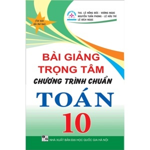 Bài Giảng Trọng Tâm Chương Trình Chuẩn Toán 10