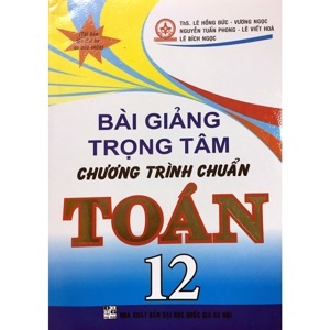 Bài Giảng Trọng Tâm Chương Trình Chuẩn Toán 12