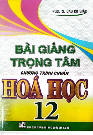 BÀI GIẢNG TRỌNG TÂM CHƯƠNG TRÌNH CHUẨN HÓA HỌC 12