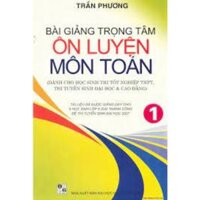 Bài Giảng Trọng Tâm Ôn Luyện Môn Toán Tập 1 HA