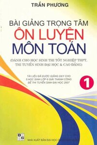 Bài Giảng Trọng Tâm Ôn Luyện Môn Toán Tập 1