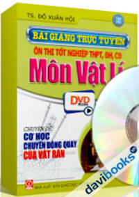 Bài Giảng Trực Tuyến Ôn Thi Tốt Nghiệp THPT - CĐ - ĐH Môn Vật Lí - Cơ Học Chuyển Động Quay Của Vật Rắn