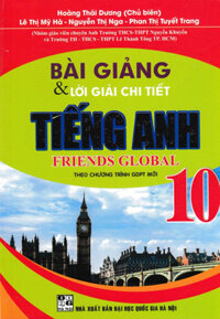 Bài Giảng Và Lời Giải Chi Tiết Tiếng Anh Friends Global Lớp 10 Theo Chương Trình GDPT Mới - Phan Thị Tuyết Trang ,  Lê Thị Mỹ Hà ,  Nguyễn Thị Nga ,  Hoàng Thái Dương