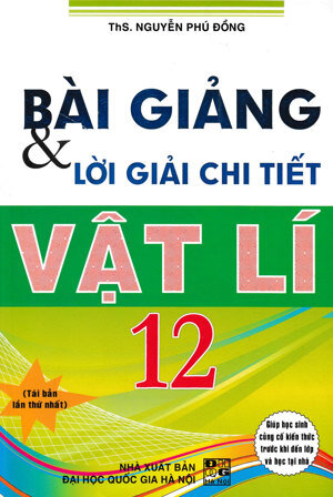 Bài giảng và lời giải chi tiết vật lí 12