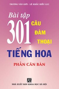 Bài Tập 301 Câu Đàm Thoại Tiếng Hoa - Phần Căn Bản - Khổ lớn 16x24