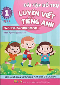 Bài Tập Bổ Trợ Luyện Viết Tiếng Anh - English Workbook Lớp 1 - Tập 1