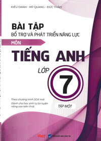 Bài Tập Bổ Trợ Và Phát Triển Năng Lực Môn Tiếng Anh Lớp 7 - Tập 1 (Dành Cho Học Sinh Tự Ôn Luyện Nâng Cao Kiến Thức)