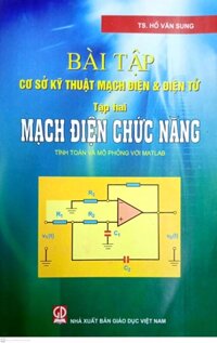 Bài tập cơ sở kỹ thuật mạch điện và điện tử - Tập 2  Mạch điện chức năng Tính toán và mô phỏng với Matlab