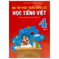 Bài Tập Phát Triển Năng Lực Học Tiếng Việt 4 - Tập 2 (Biên Soạn Theo Chương Trình Sách Giáo Khoa Mới)