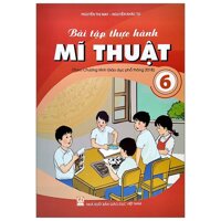 Bài Tập Thực Hành Mĩ Thuật Lớp 6 Theo Chương Trình Giáo Dục Phổ Thông 2018
